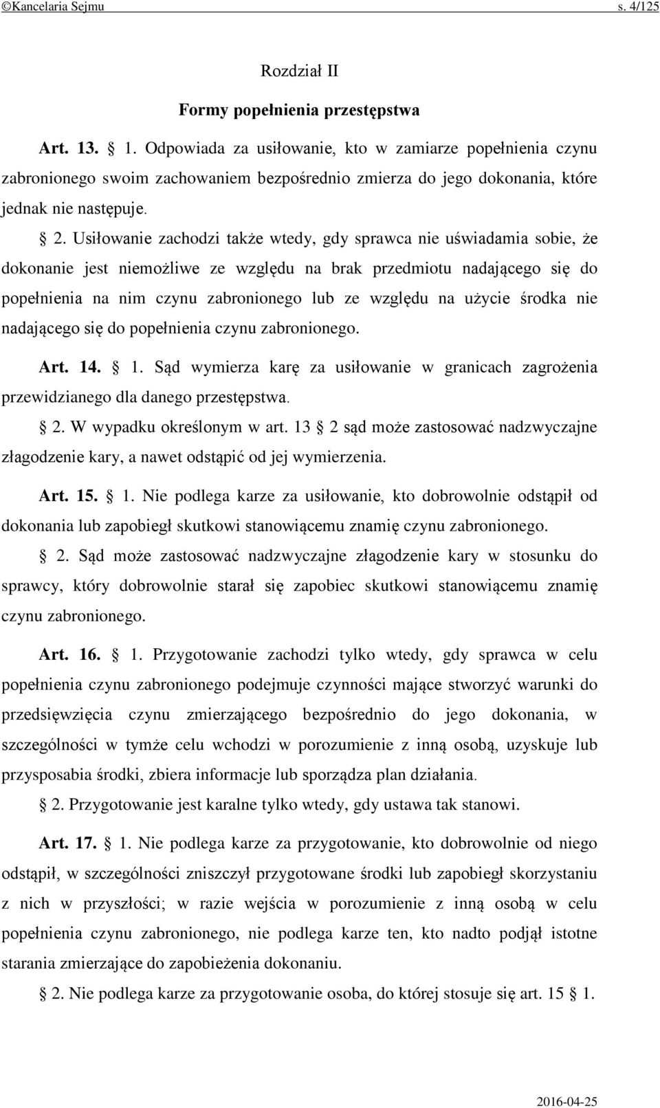 Usiłowanie zachodzi także wtedy, gdy sprawca nie uświadamia sobie, że dokonanie jest niemożliwe ze względu na brak przedmiotu nadającego się do popełnienia na nim czynu zabronionego lub ze względu na