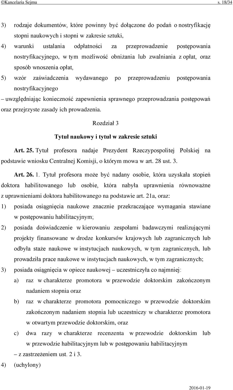 nostryfikacyjnego, w tym możliwość obniżania lub zwalniania z opłat, oraz sposób wnoszenia opłat, 5) wzór zaświadczenia wydawanego po przeprowadzeniu postępowania nostryfikacyjnego uwzględniając