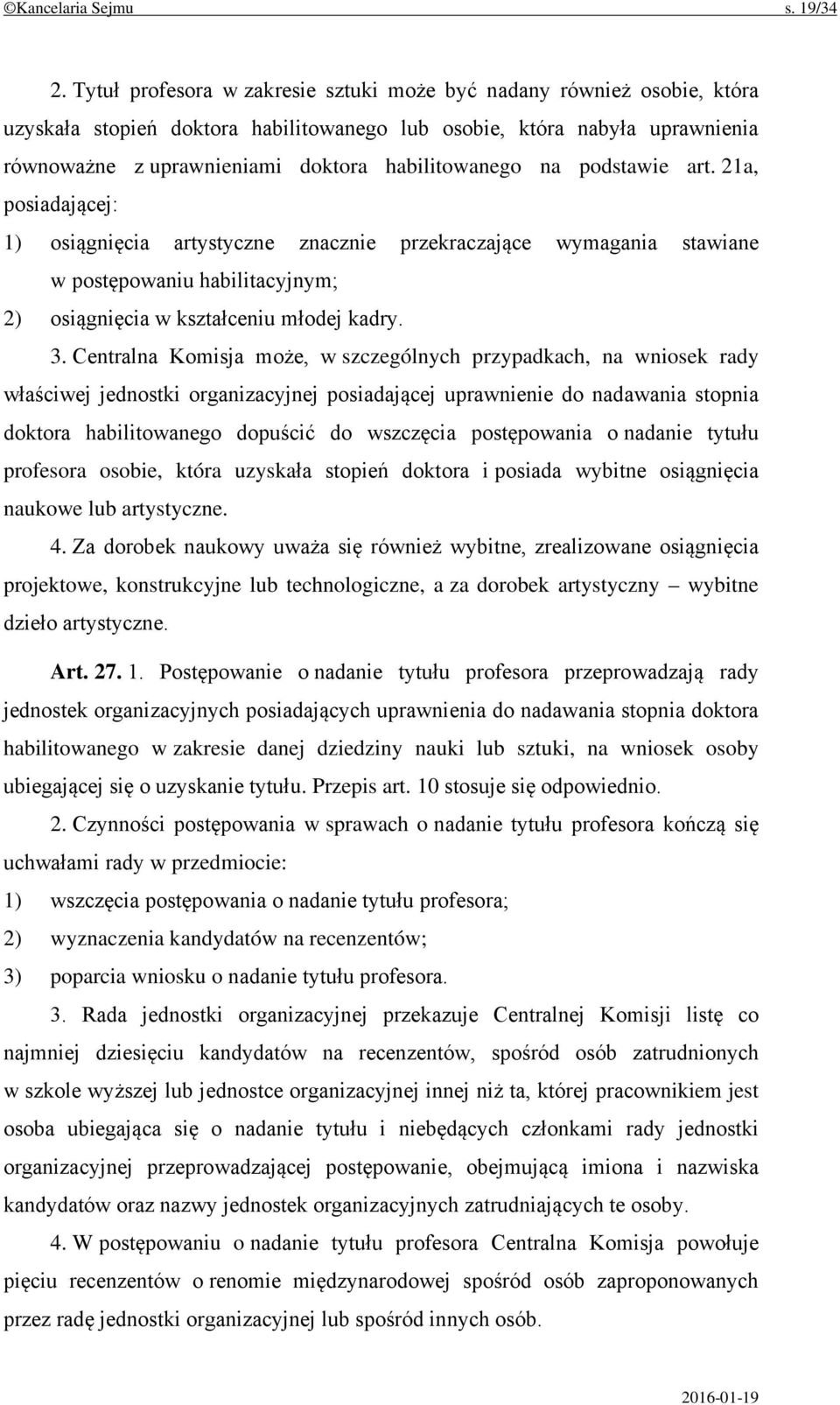 na podstawie art. 21a, posiadającej: 1) osiągnięcia artystyczne znacznie przekraczające wymagania stawiane w postępowaniu habilitacyjnym; 2) osiągnięcia w kształceniu młodej kadry. 3.