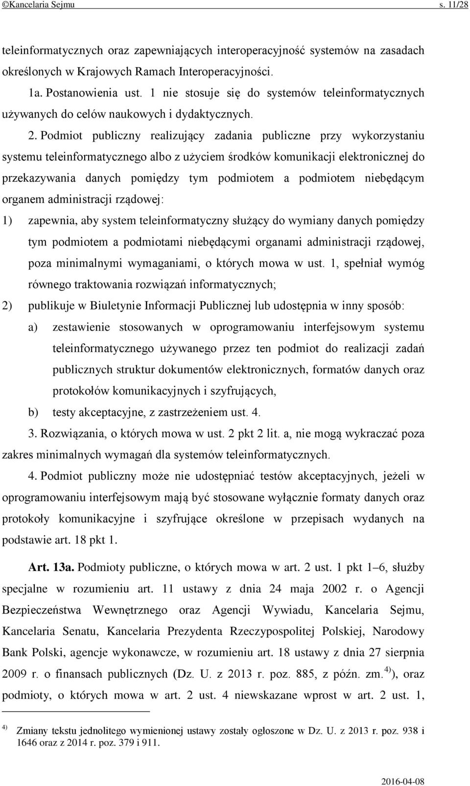 Podmiot publiczny realizujący zadania publiczne przy wykorzystaniu systemu teleinformatycznego albo z użyciem środków komunikacji elektronicznej do przekazywania danych pomiędzy tym podmiotem a