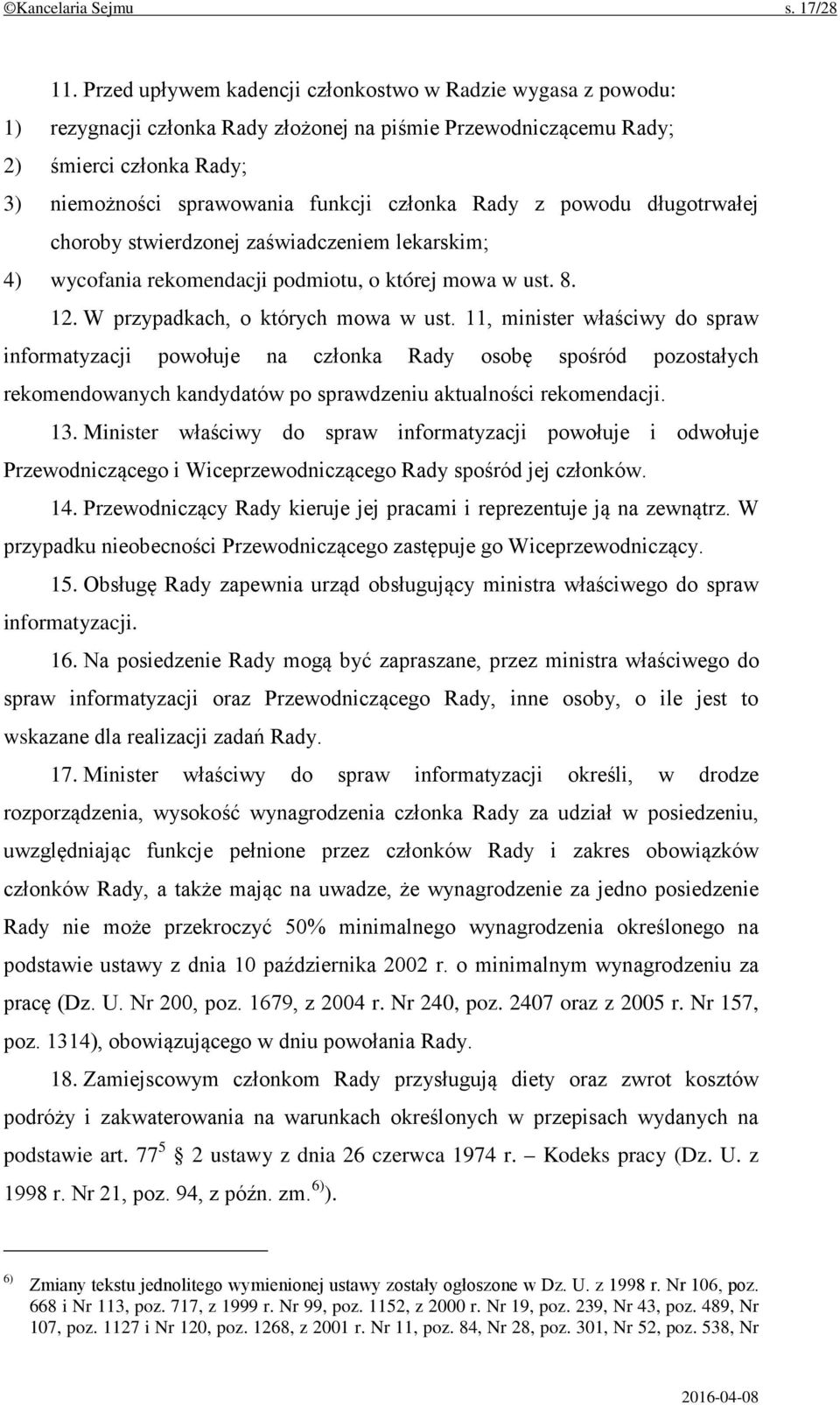 Rady z powodu długotrwałej choroby stwierdzonej zaświadczeniem lekarskim; 4) wycofania rekomendacji podmiotu, o której mowa w ust. 8. 12. W przypadkach, o których mowa w ust.
