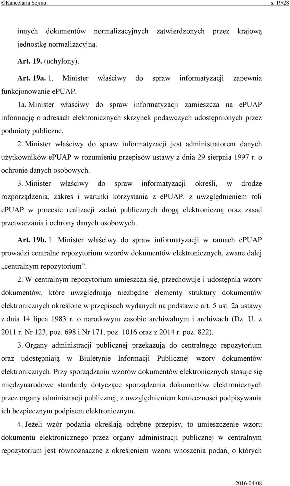 Minister właściwy do spraw informatyzacji jest administratorem danych użytkowników epuap w rozumieniu przepisów ustawy z dnia 29 sierpnia 1997 r. o ochronie danych osobowych. 3.