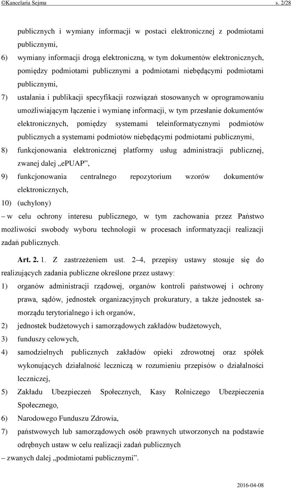 podmiotami niebędącymi podmiotami publicznymi, 7) ustalania i publikacji specyfikacji rozwiązań stosowanych w oprogramowaniu umożliwiającym łączenie i wymianę informacji, w tym przesłanie dokumentów
