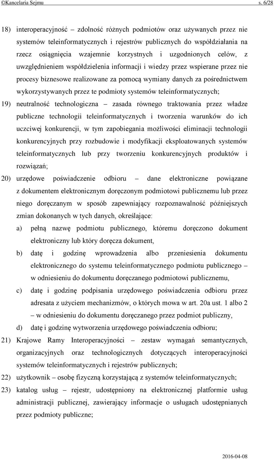 uzgodnionych celów, z uwzględnieniem współdzielenia informacji i wiedzy przez wspierane przez nie procesy biznesowe realizowane za pomocą wymiany danych za pośrednictwem wykorzystywanych przez te