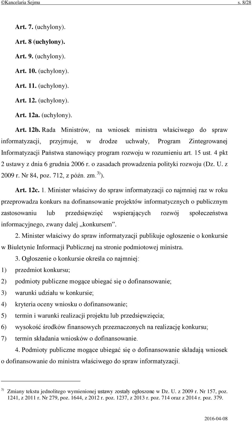 4 pkt 2 ustawy z dnia 6 grudnia 2006 r. o zasadach prowadzenia polityki rozwoju (Dz. U. z 2009 r. Nr 84, poz. 712, z późn. zm. 3) ). Art. 12