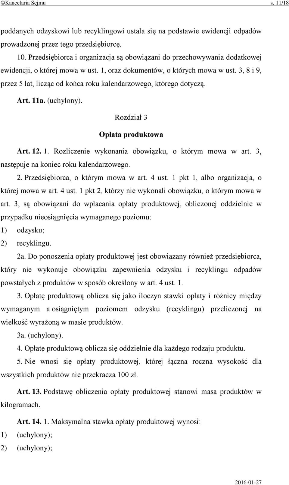 3, 8 i 9, przez 5 lat, licząc od końca roku kalendarzowego, którego dotyczą. Art. 11a. (uchylony). Rozdział 3 Opłata produktowa Art. 12. 1. Rozliczenie wykonania obowiązku, o którym mowa w art.