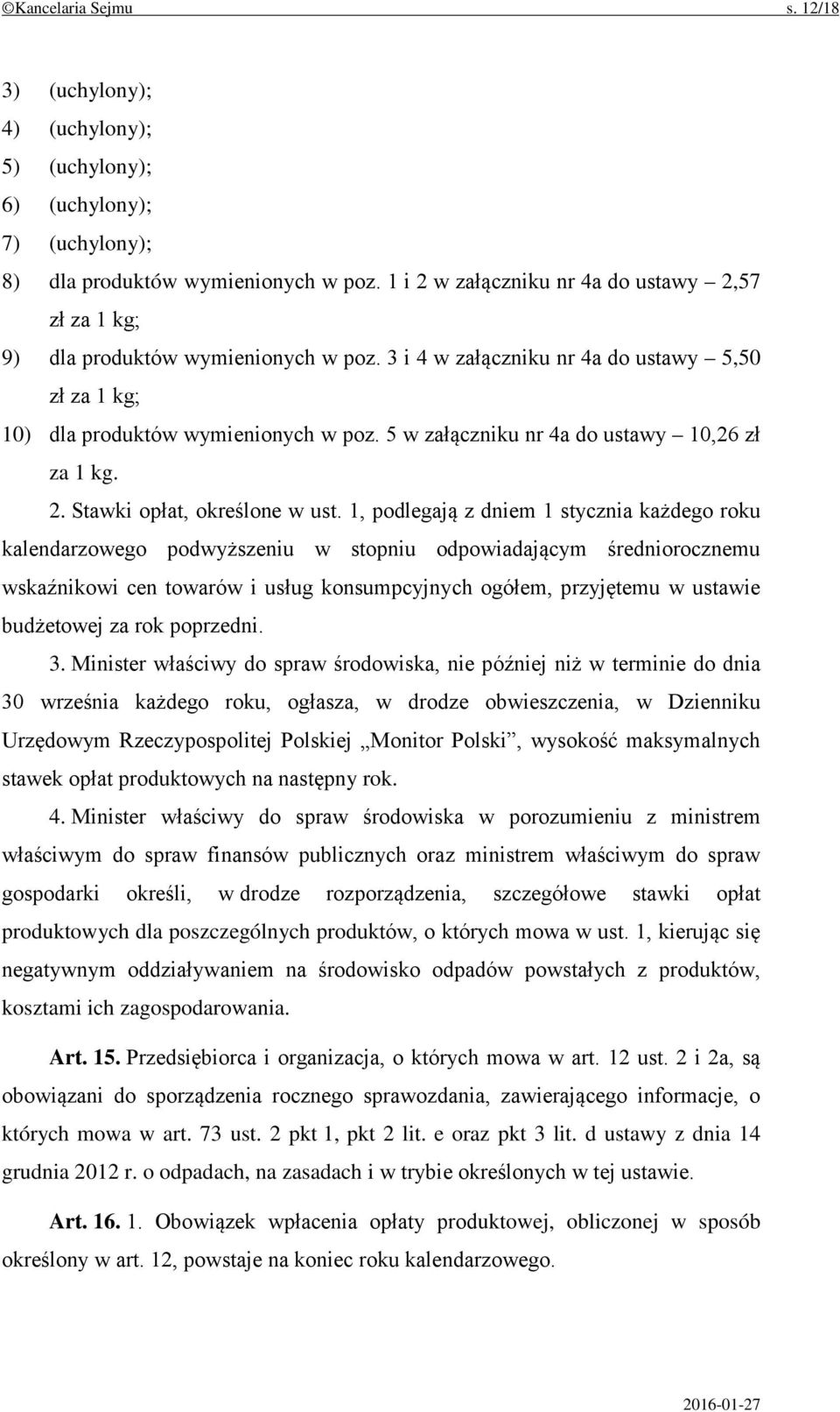 5 w załączniku nr 4a do ustawy 10,26 zł za 1 kg. 2. Stawki opłat, określone w ust.