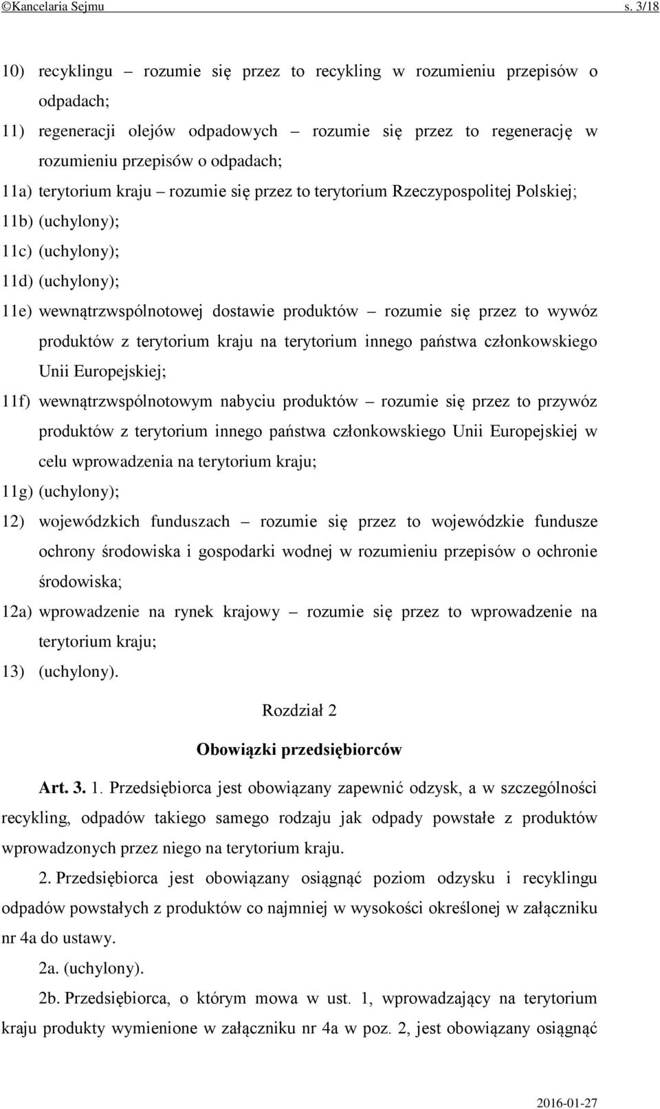 terytorium kraju rozumie się przez to terytorium Rzeczypospolitej Polskiej; 11b) (uchylony); 11c) (uchylony); 11d) (uchylony); 11e) wewnątrzwspólnotowej dostawie produktów rozumie się przez to wywóz