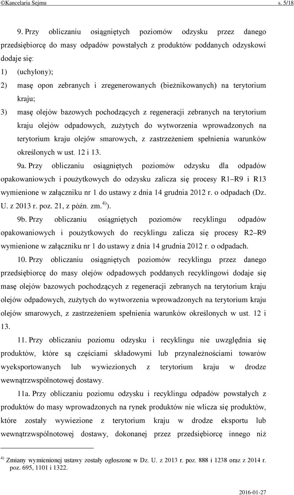 zregenerowanych (bieżnikowanych) na terytorium kraju; 3) masę olejów bazowych pochodzących z regeneracji zebranych na terytorium kraju olejów odpadowych, zużytych do wytworzenia wprowadzonych na