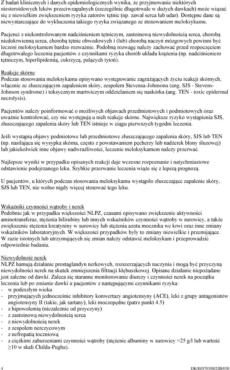 Pacjenci z niekontrolowanym nadciśnieniem tętniczym, zastoinową niewydolnością serca, chorobą niedokrwienną serca, chorobą tętnic obwodowych i (lub) chorobą naczyń mózgowych powinni być leczeni