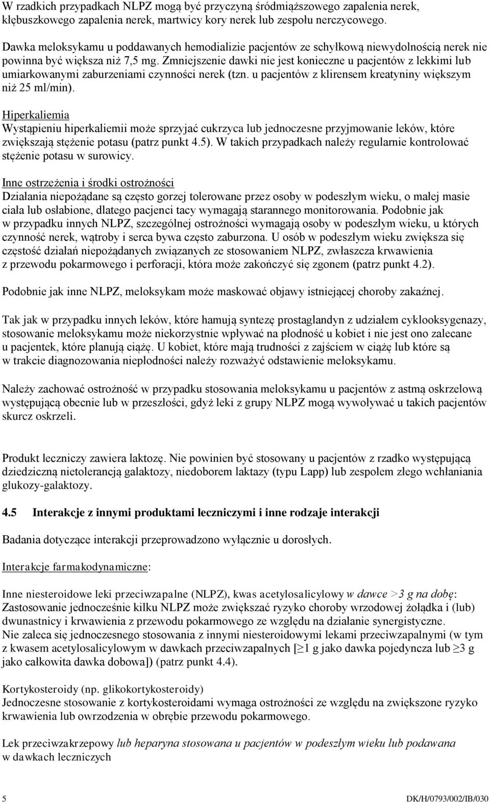 Zmniejszenie dawki nie jest konieczne u pacjentów z lekkimi lub umiarkowanymi zaburzeniami czynności nerek (tzn. u pacjentów z klirensem kreatyniny większym niż 25 ml/min).