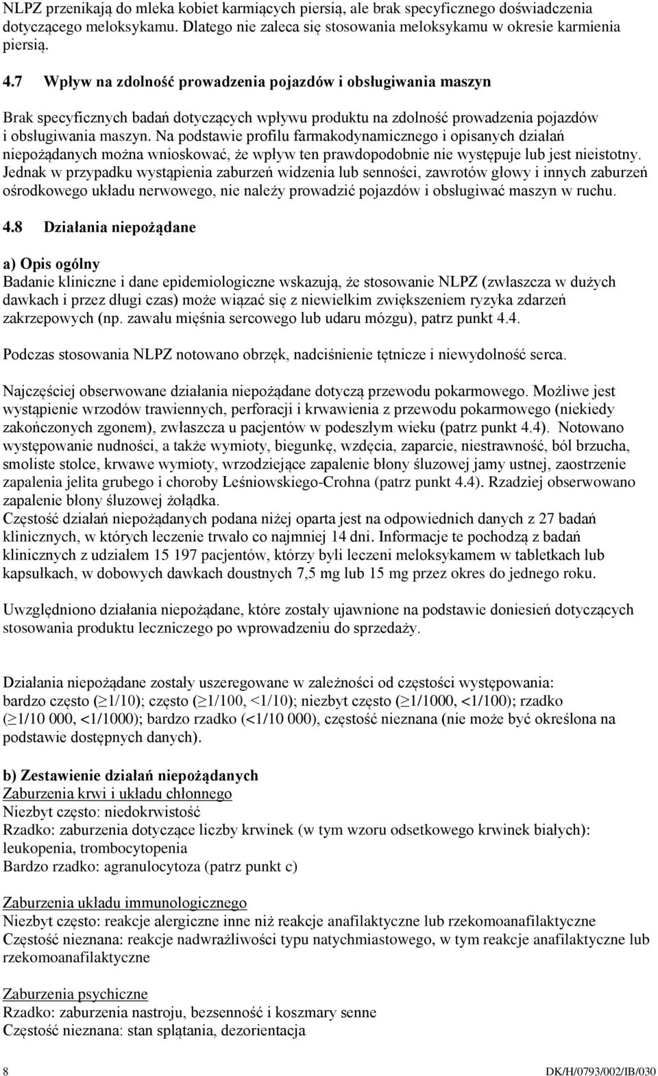 Na podstawie profilu farmakodynamicznego i opisanych działań niepożądanych można wnioskować, że wpływ ten prawdopodobnie nie występuje lub jest nieistotny.