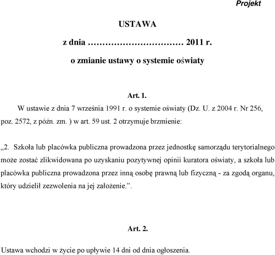 Szkoła lub placówka publiczna prowadzona przez jednostkę samorządu terytorialnego może zostać zlikwidowana po uzyskaniu pozytywnej opinii kuratora