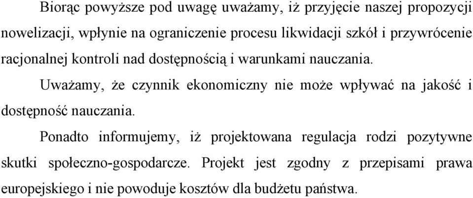 Uważamy, że czynnik ekonomiczny nie może wpływać na jakość i dostępność nauczania.