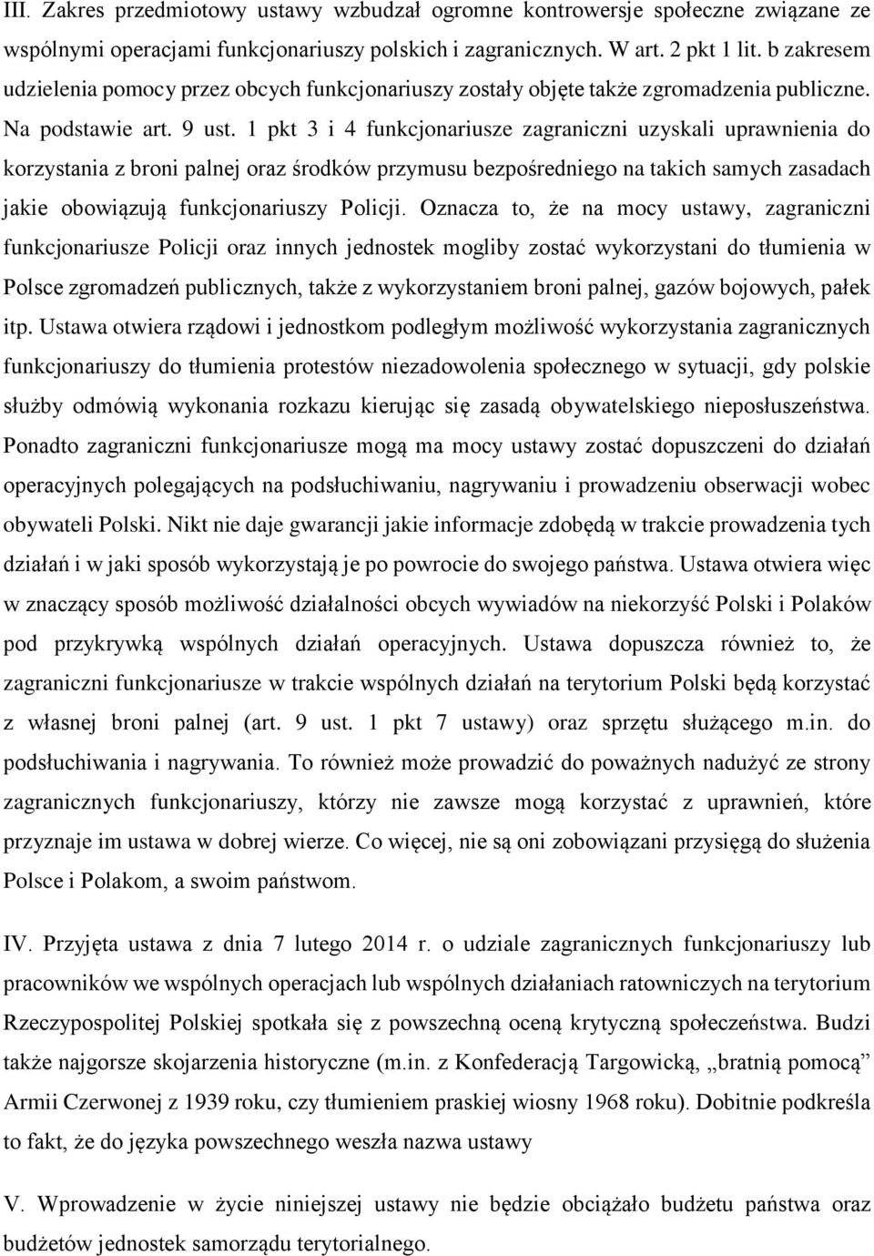 1 pkt 3 i 4 funkcjonariusze zagraniczni uzyskali uprawnienia do korzystania z broni palnej oraz środków przymusu bezpośredniego na takich samych zasadach jakie obowiązują funkcjonariuszy Policji.