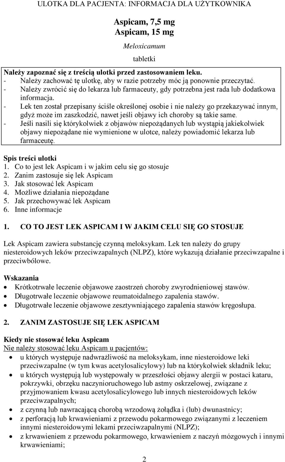 - Lek ten został przepisany ściśle określonej osobie i nie należy go przekazywać innym, gdyż może im zaszkodzić, nawet jeśli objawy ich choroby są takie same.