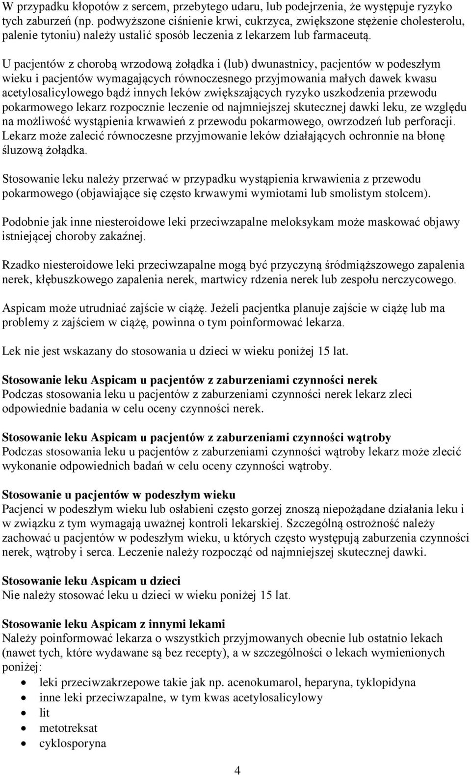 U pacjentów z chorobą wrzodową żołądka i (lub) dwunastnicy, pacjentów w podeszłym wieku i pacjentów wymagających równoczesnego przyjmowania małych dawek kwasu acetylosalicylowego bądź innych leków