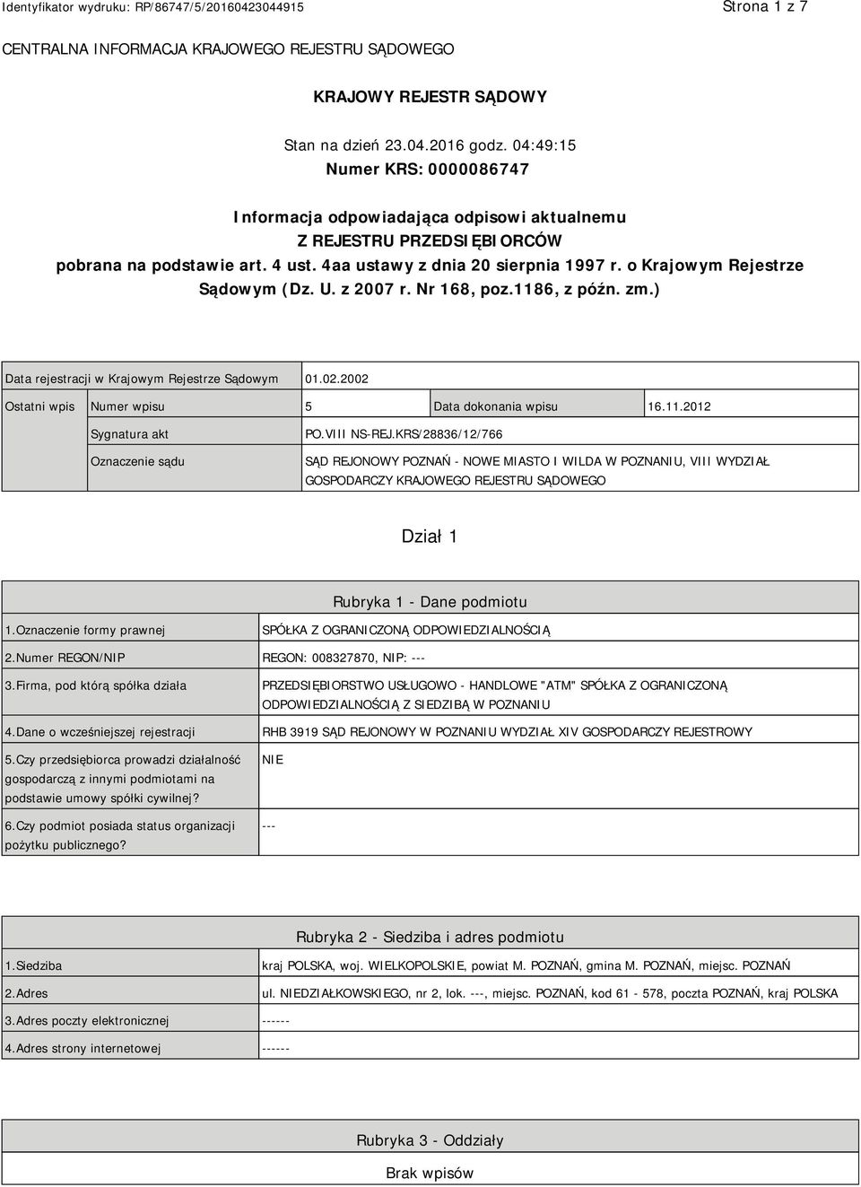 o Krajowym Rejestrze Sądowym (Dz. U. z 2007 r. Nr 168, poz.1186, z późn. zm.) Data rejestracji w Krajowym Rejestrze Sądowym 01.02.2002 Ostatni wpis Numer wpisu 5 Data dokonania wpisu 16.11.2012 Sygnatura akt Oznaczenie sądu PO.