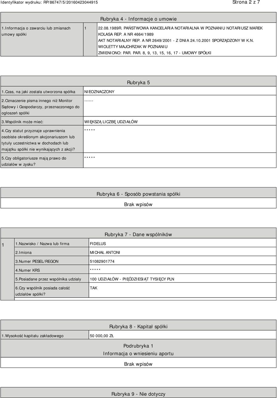 Czas, na jaki została utworzona spółka 2.Oznaczenie pisma innego niż Monitor Sądowy i Gospodarczy, przeznaczonego do ogłoszeń spółki 3.Wspólnik może mieć: 4.