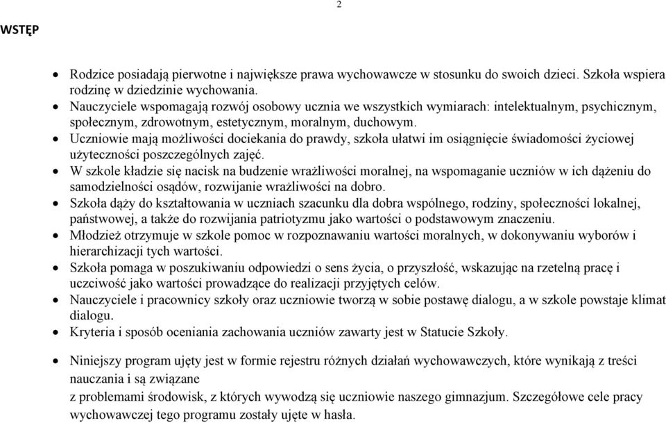 Uczniowie mają możliwości dociekania do prawdy, szkoła ułatwi im osiągnięcie świadomości życiowej użyteczności poszczególnych zajęć.