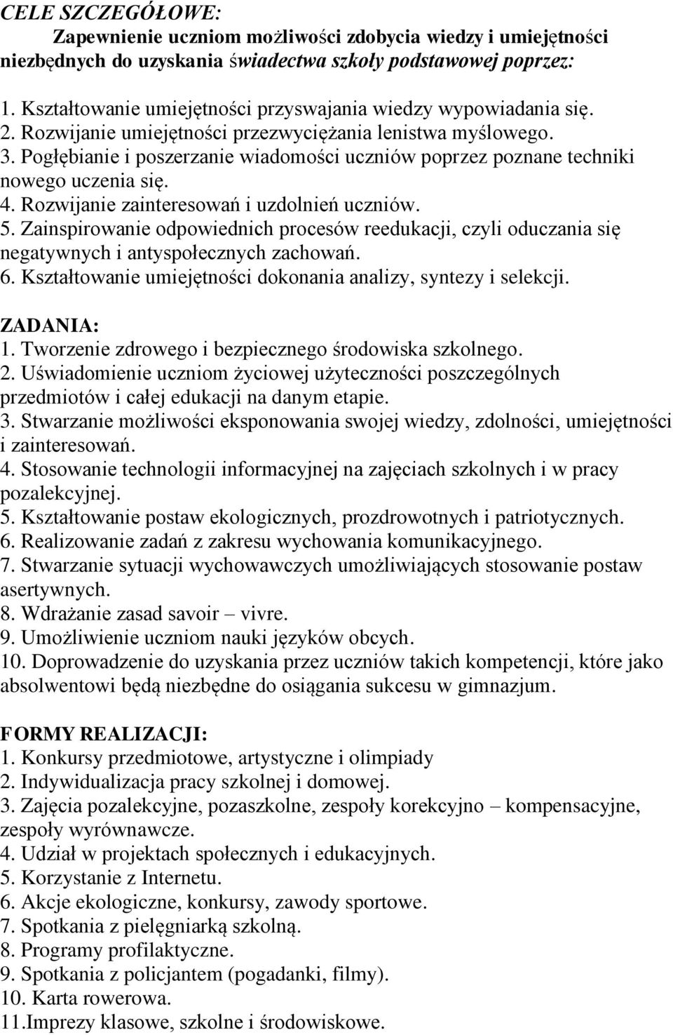 Pogłębianie i poszerzanie wiadomości uczniów poprzez poznane techniki nowego uczenia się. 4. Rozwijanie zainteresowań i uzdolnień uczniów. 5.
