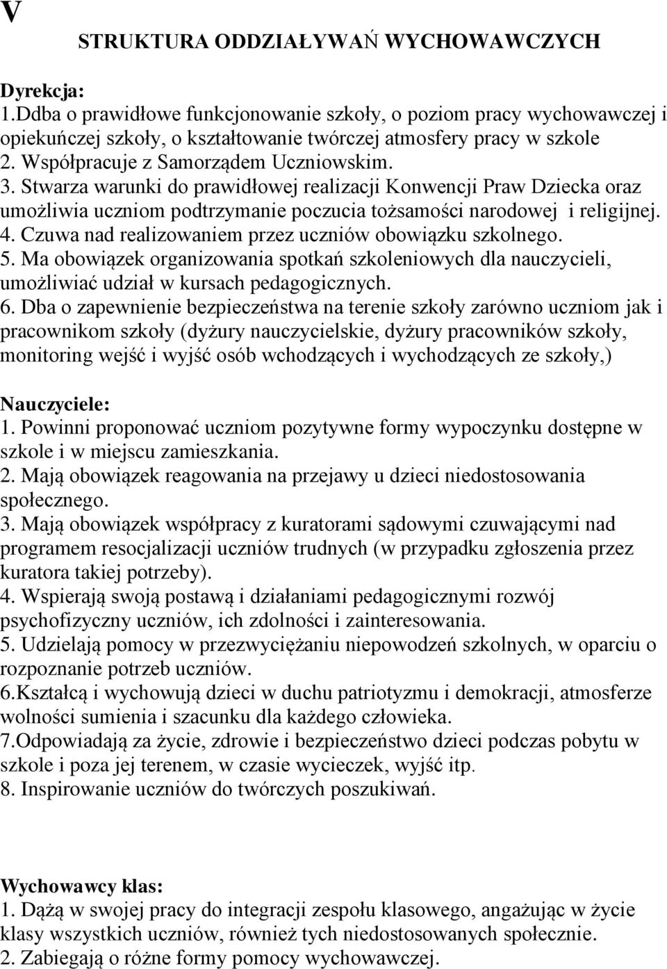 Czuwa nad realizowaniem przez uczniów obowiązku szkolnego. 5. Ma obowiązek organizowania spotkań szkoleniowych dla nauczycieli, umożliwiać udział w kursach pedagogicznych. 6.