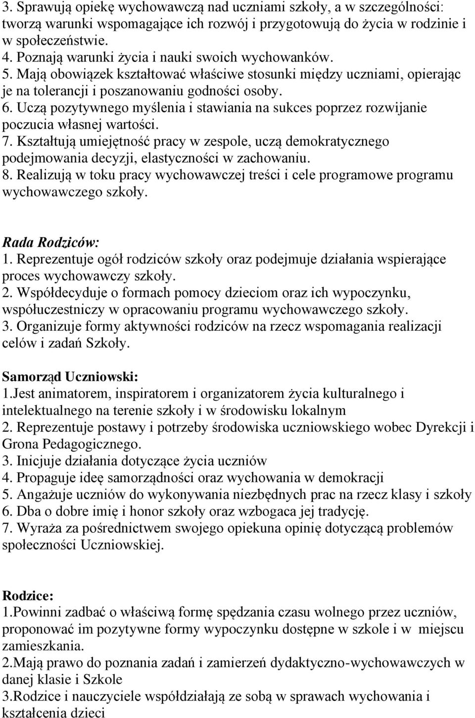Uczą pozytywnego myślenia i stawiania na sukces poprzez rozwijanie poczucia własnej wartości. 7.