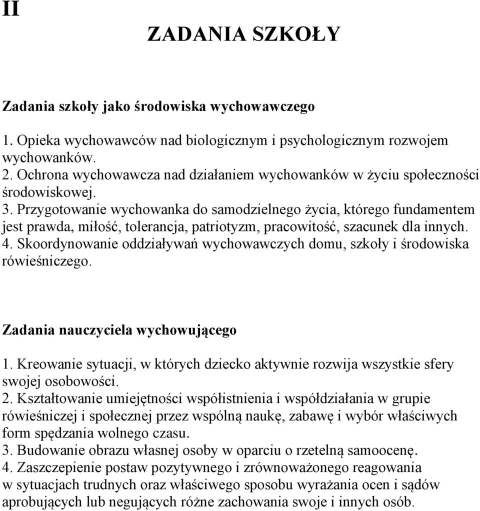 Przygotowanie wychowanka do samodzielnego życia, którego fundamentem jest prawda, miłość, tolerancja, patriotyzm, pracowitość, szacunek dla innych. 4.