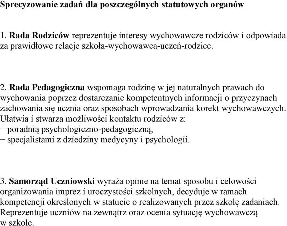 wychowawczych. Ułatwia i stwarza możliwości kontaktu rodziców z: poradnią psychologiczno-pedagogiczną, specjalistami z dziedziny medycyny i psychologii. 3.