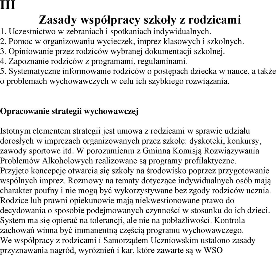 Systematyczne informowanie rodziców o postępach dziecka w nauce, a także o problemach wychowawczych w celu ich szybkiego rozwiązania.