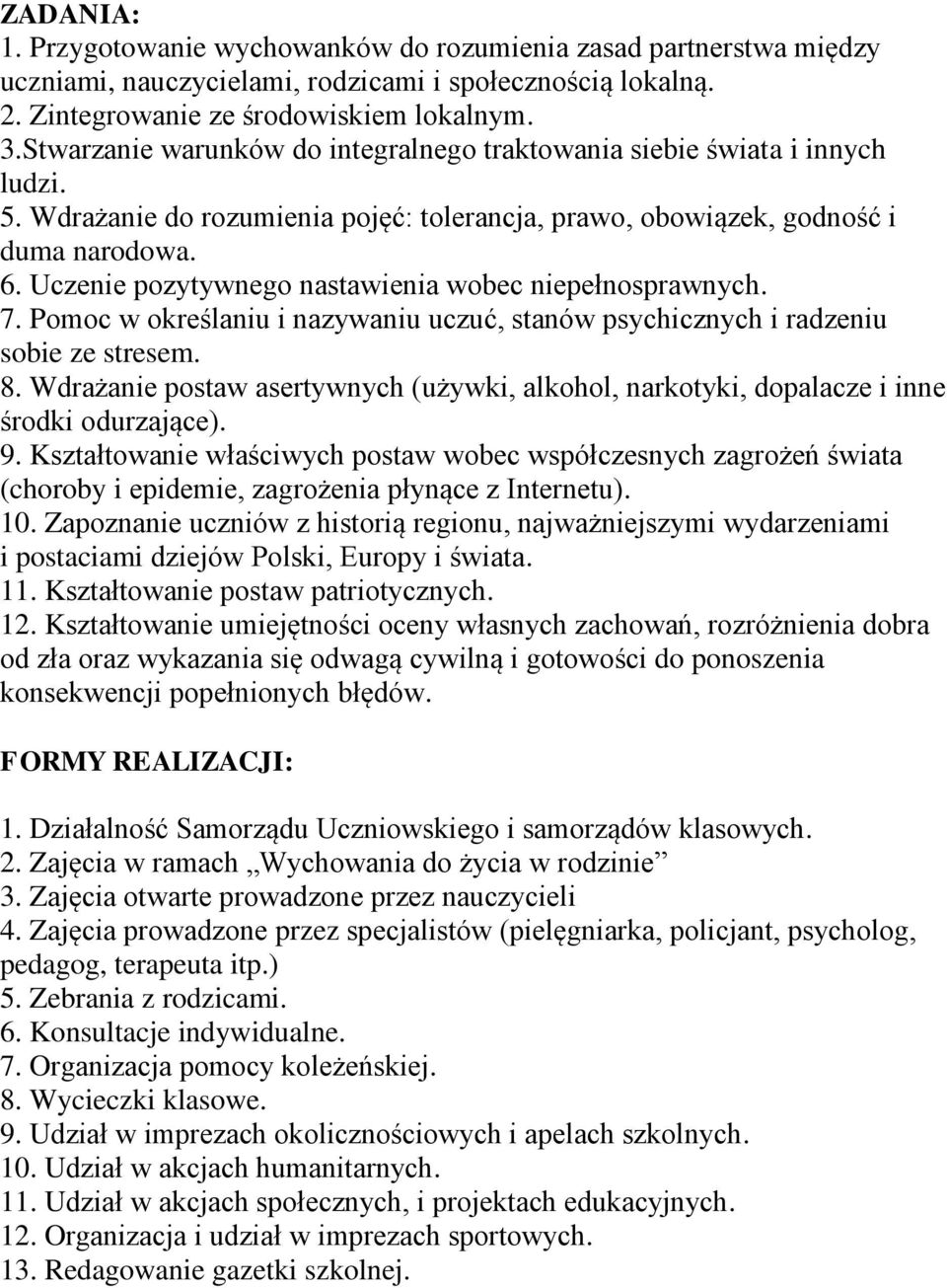 Uczenie pozytywnego nastawienia wobec niepełnosprawnych. 7. Pomoc w określaniu i nazywaniu uczuć, stanów psychicznych i radzeniu sobie ze stresem. 8.