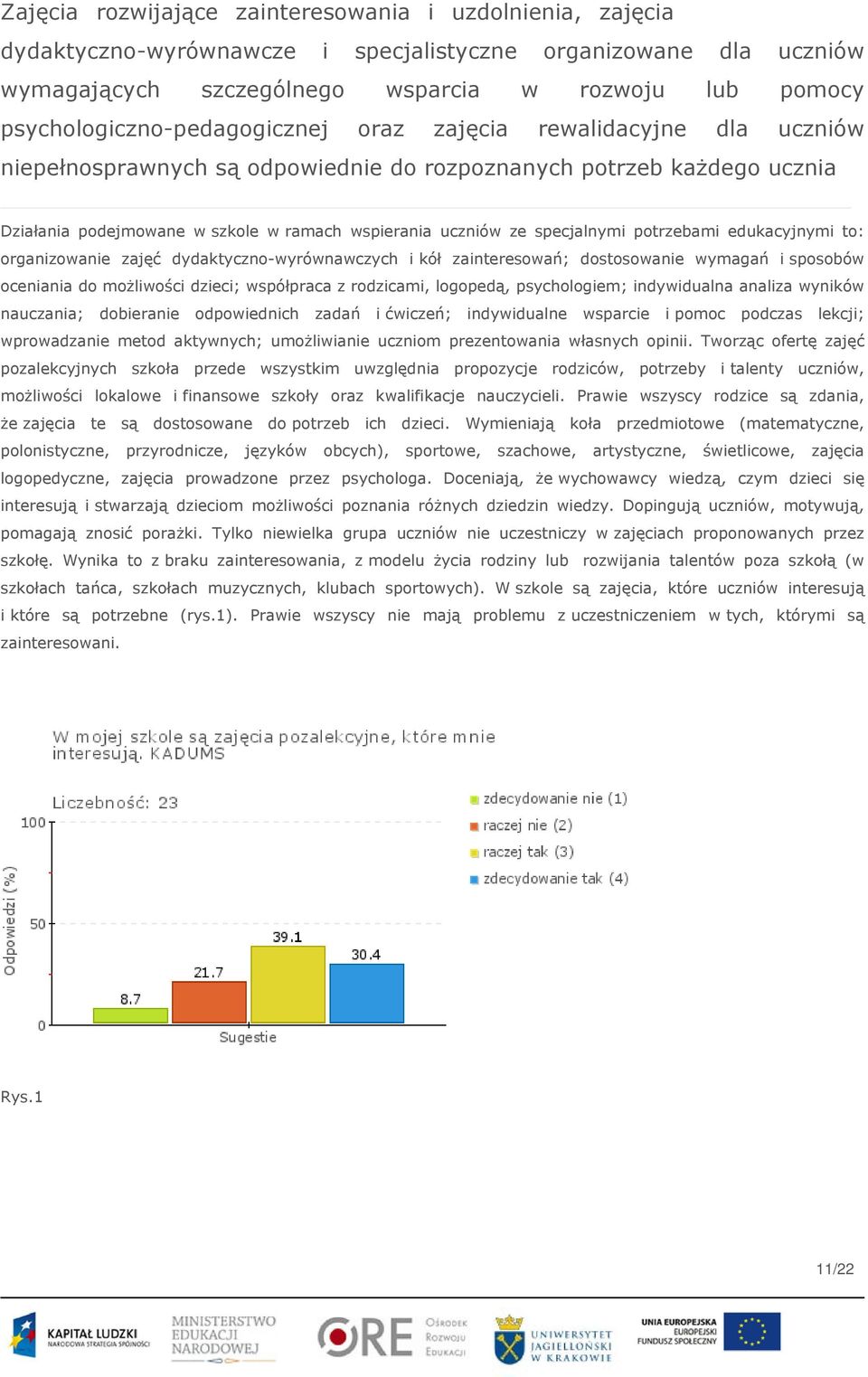 ze specjalnymi potrzebami edukacyjnymi to: organizowanie zajęć dydaktyczno-wyrównawczych i kół zainteresowań; dostosowanie wymagań i sposobów oceniania do możliwości dzieci; współpraca z rodzicami,