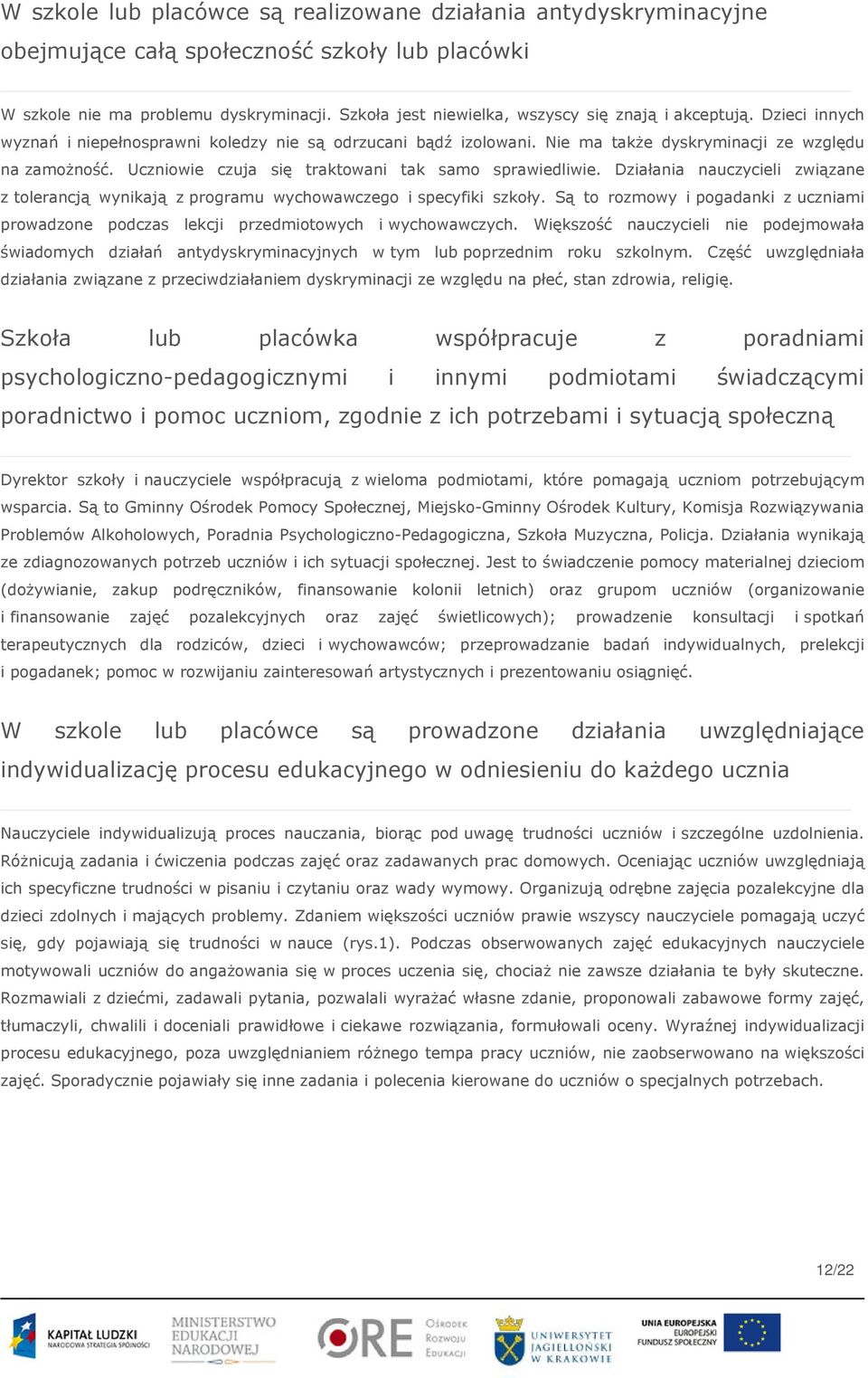 Uczniowie czuja się traktowani tak samo sprawiedliwie. Działania nauczycieli związane z tolerancją wynikają z programu wychowawczego i specyfiki szkoły.