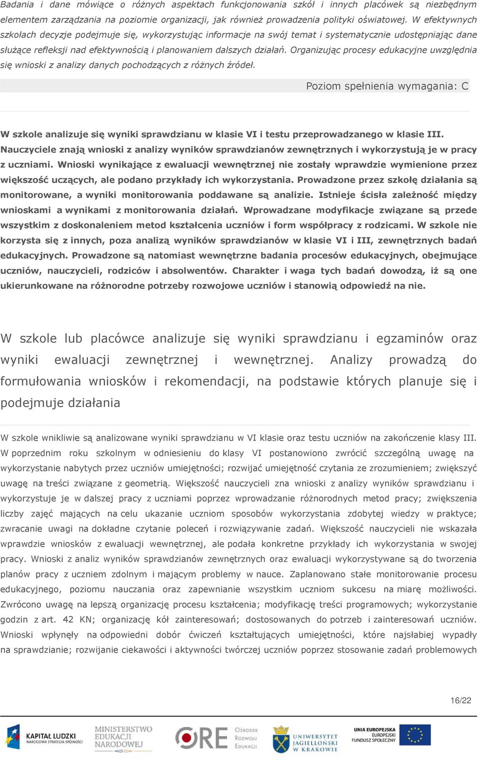 Organizując procesy edukacyjne uwzględnia się wnioski z analizy danych pochodzących z różnych źródeł.