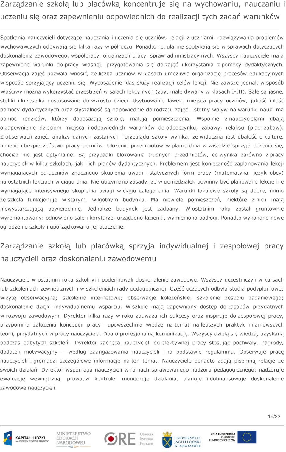 Ponadto regularnie spotykają się w sprawach dotyczących doskonalenia zawodowego, współpracy, organizacji pracy, spraw administracyjnych.