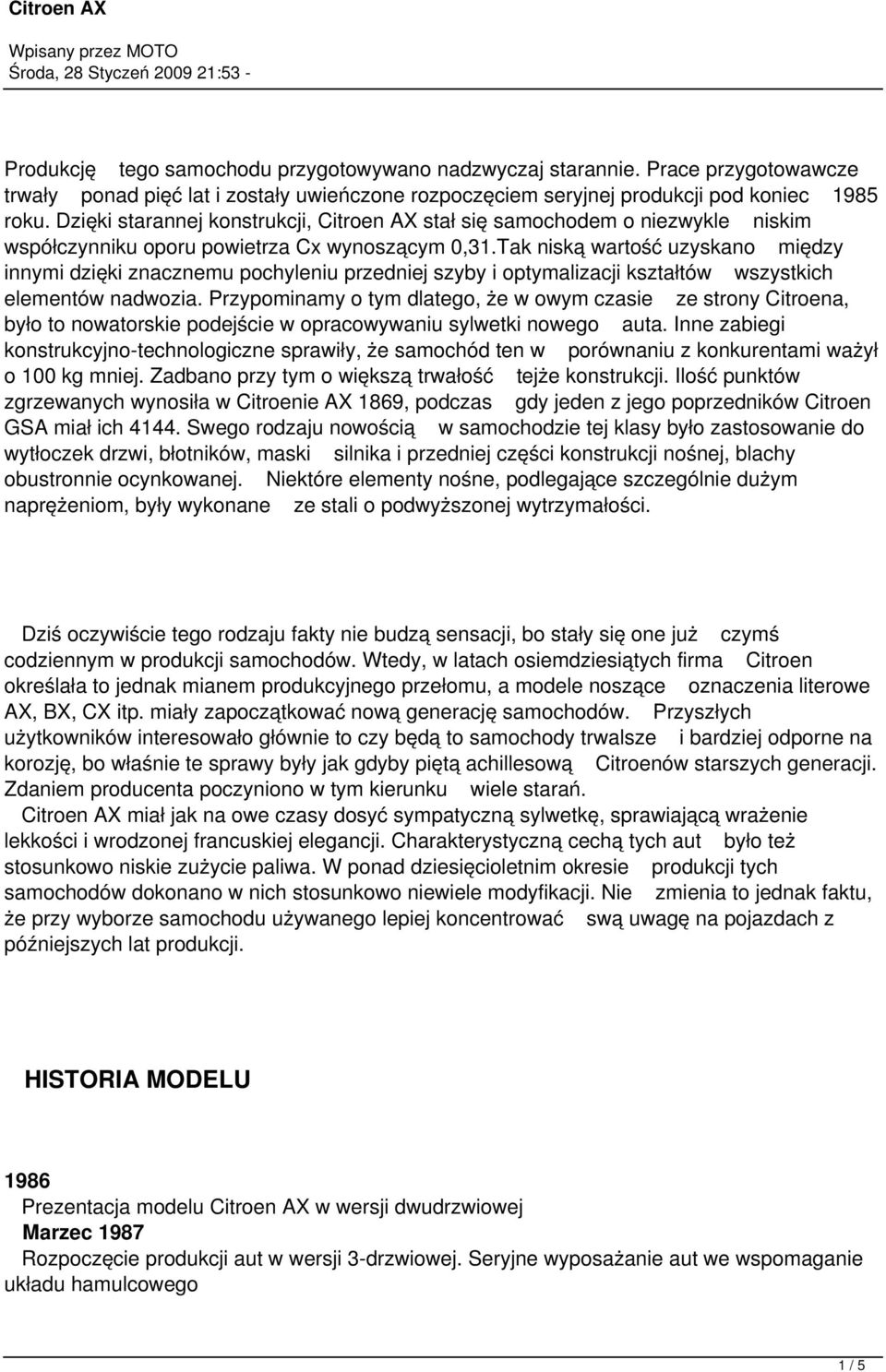 Tak niską wartość uzyskano między innymi dzięki znacznemu pochyleniu przedniej szyby i optymalizacji kształtów wszystkich elementów nadwozia.