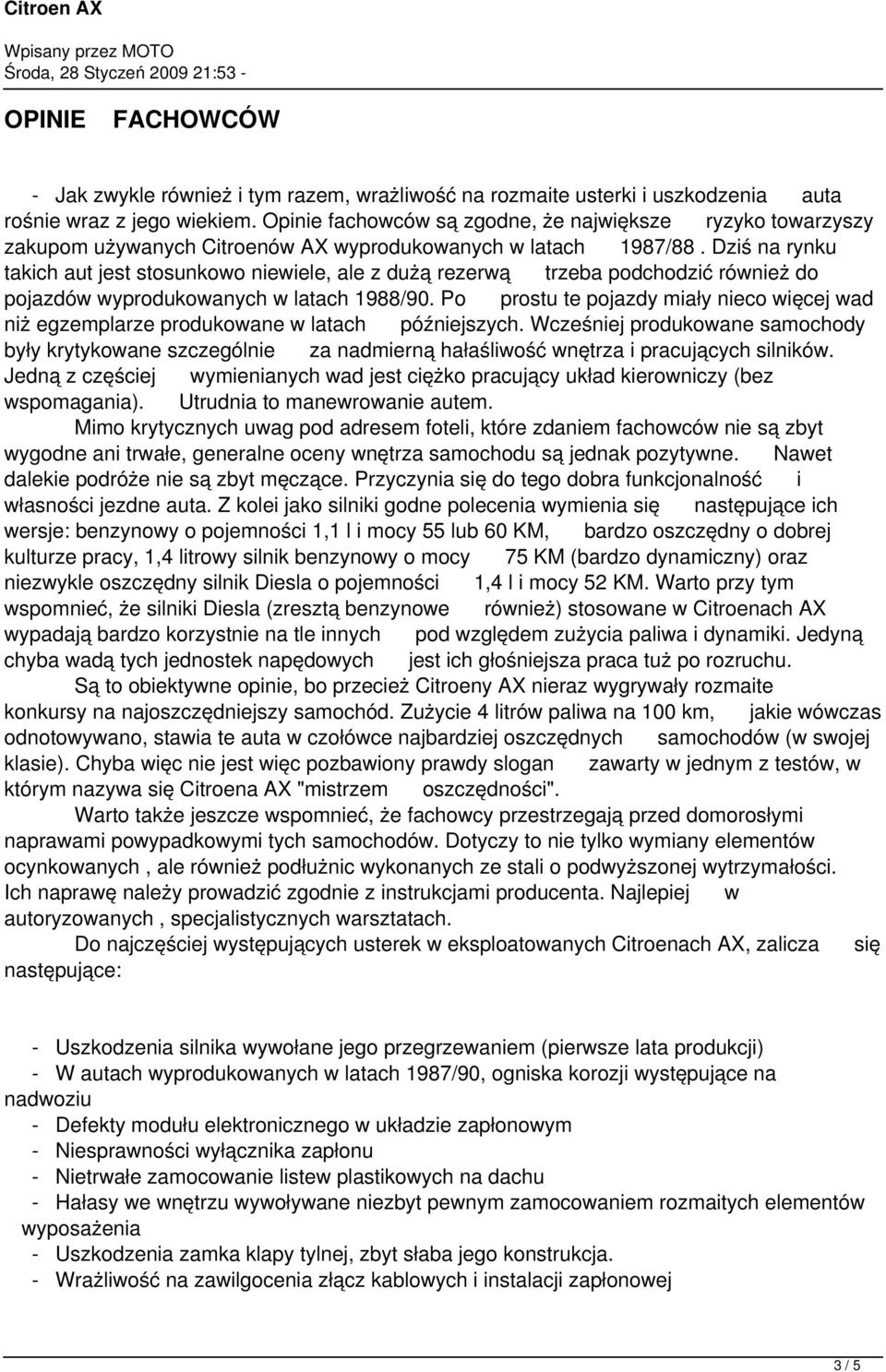 Dziś na rynku takich aut jest stosunkowo niewiele, ale z dużą rezerwą trzeba podchodzić również do pojazdów wyprodukowanych w latach 1988/90.
