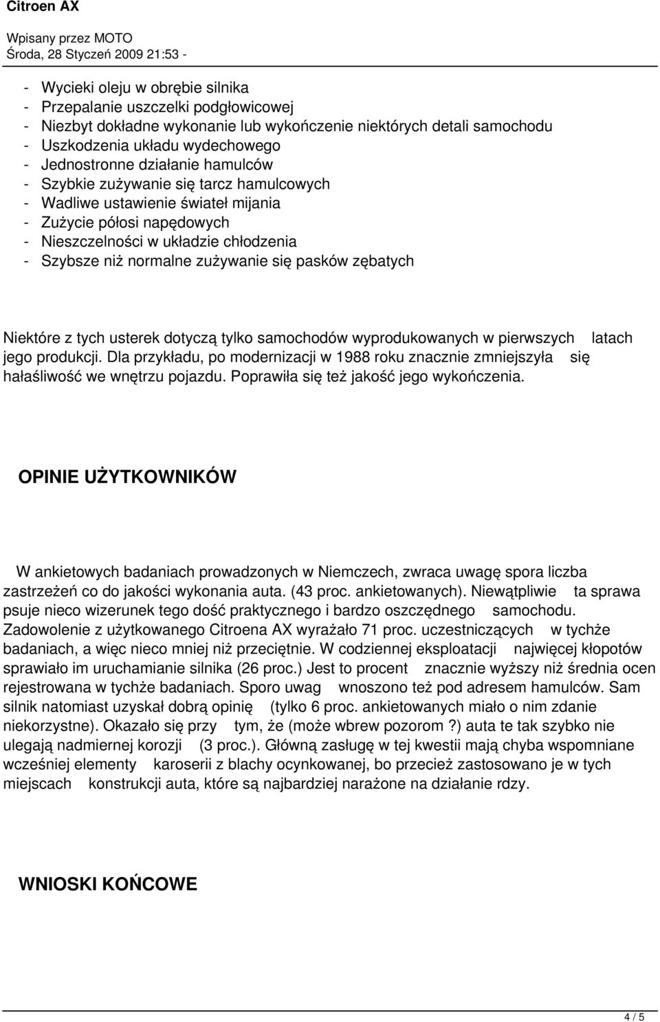 się pasków zębatych Niektóre z tych usterek dotyczą tylko samochodów wyprodukowanych w pierwszych latach jego produkcji.