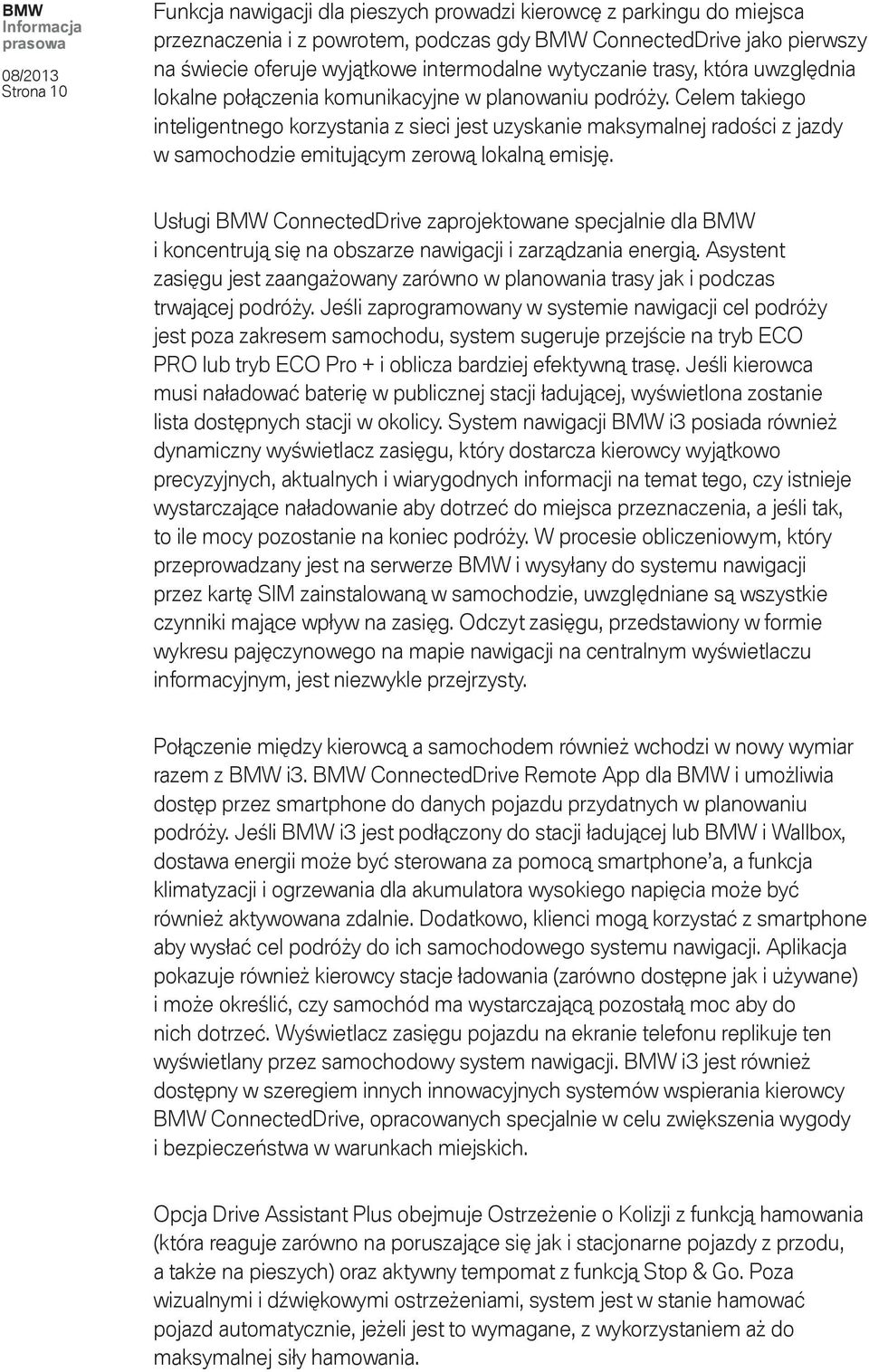 Celem takiego inteligentnego korzystania z sieci jest uzyskanie maksymalnej radości z jazdy w samochodzie emitującym zerową lokalną emisję.