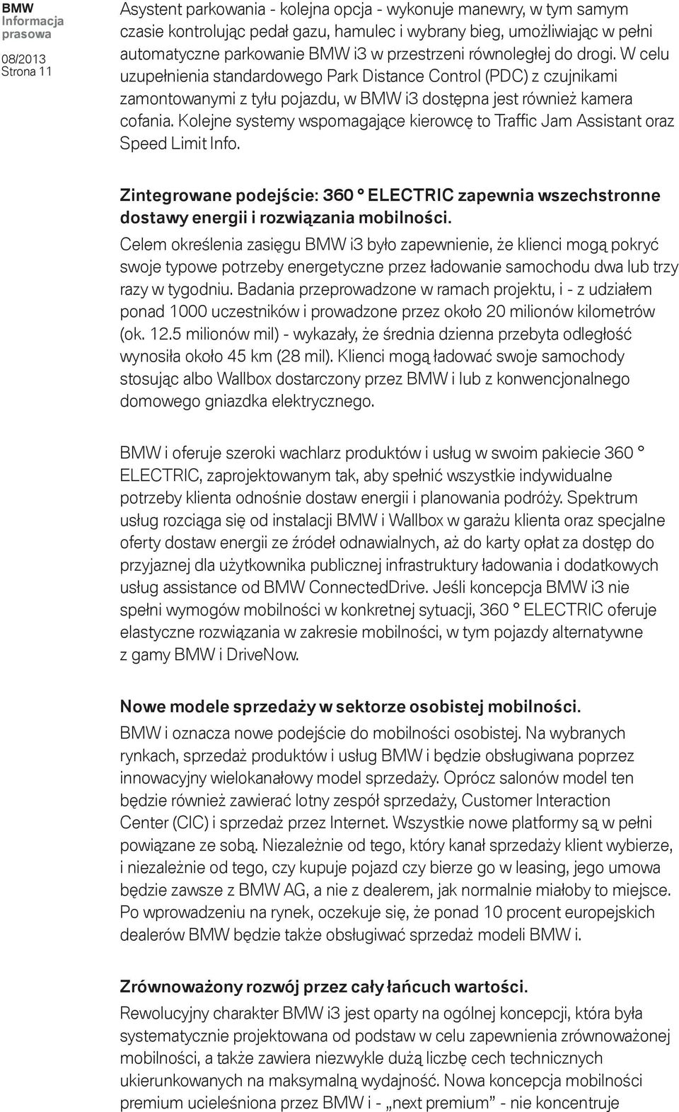Kolejne systemy wspomagające kierowcę to Traffi c Jam Assistant oraz Speed Limit Info. Zintegrowane podejście: 360 ELECTRIC zapewnia wszechstronne dostawy energii i rozwiązania mobilności.