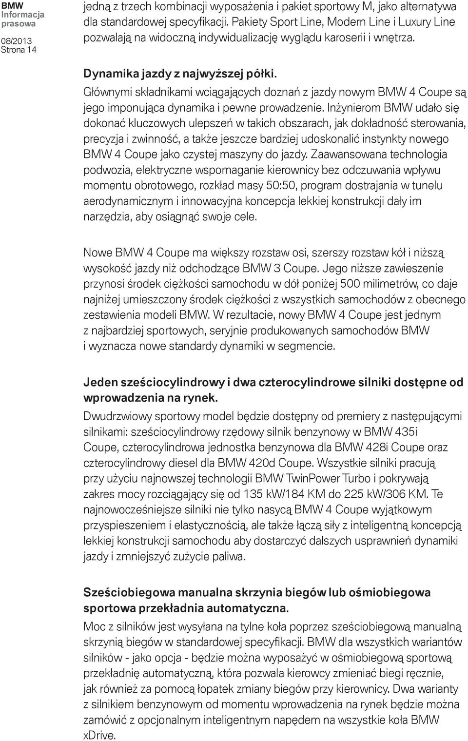 Głównymi składnikami wciągających doznań z jazdy nowym BMW 4 Coupe są jego imponująca dynamika i pewne prowadzenie.