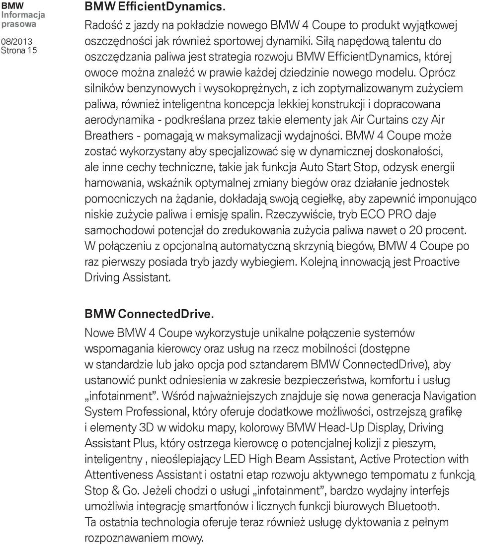 Oprócz silników benzynowych i wysokoprężnych, z ich zoptymalizowanym zużyciem paliwa, również inteligentna koncepcja lekkiej konstrukcji i dopracowana aerodynamika - podkreślana przez takie elementy