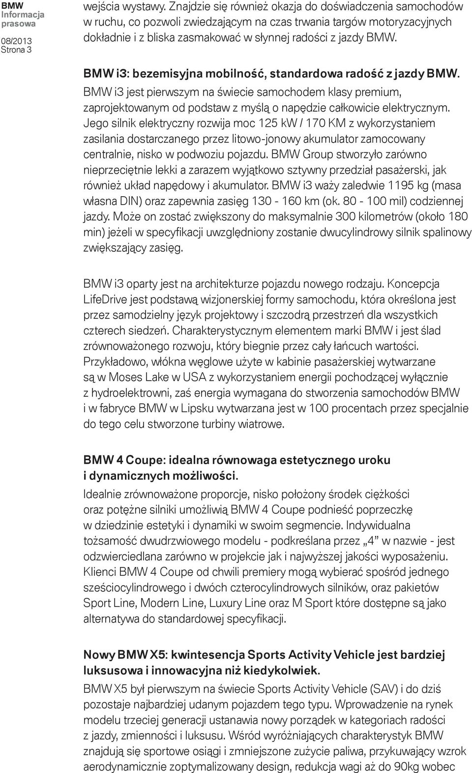 BMW i3: bezemisyjna mobilność, standardowa radość z jazdy BMW. BMW i3 jest pierwszym na świecie samochodem klasy premium, zaprojektowanym od podstaw z myślą o napędzie całkowicie elektrycznym.