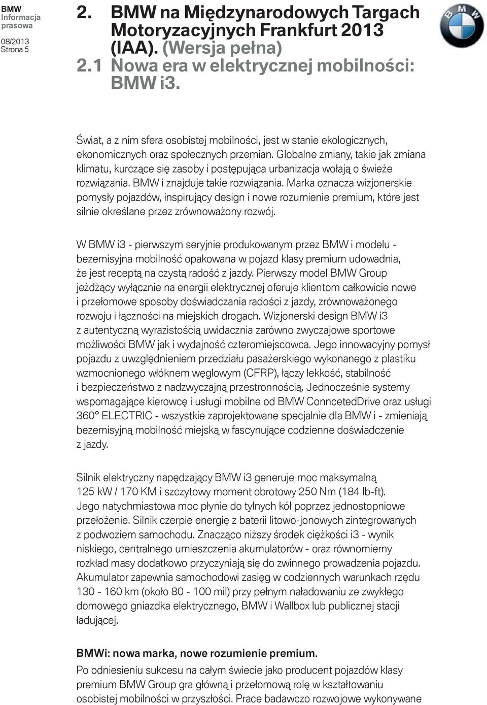 Globalne zmiany, takie jak zmiana klimatu, kurczące się zasoby i postępująca urbanizacja wołają o świeże rozwiązania. BMW i znajduje takie rozwiązania.