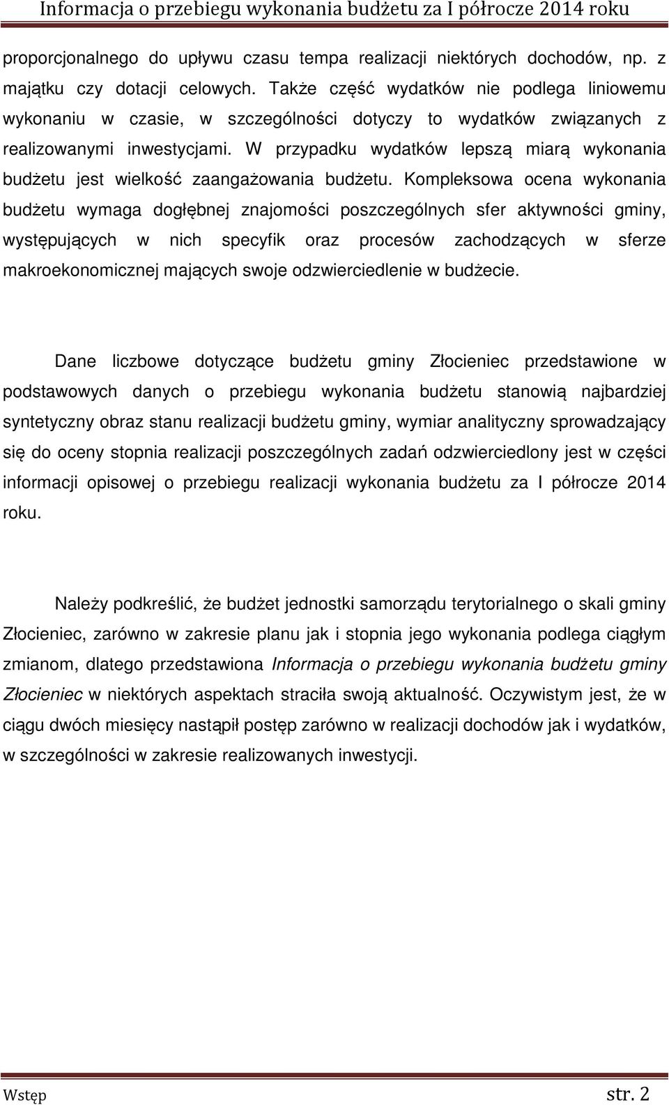 W przypadku wydatków lepszą miarą wykonania budżetu jest wielkość zaangażowania budżetu.