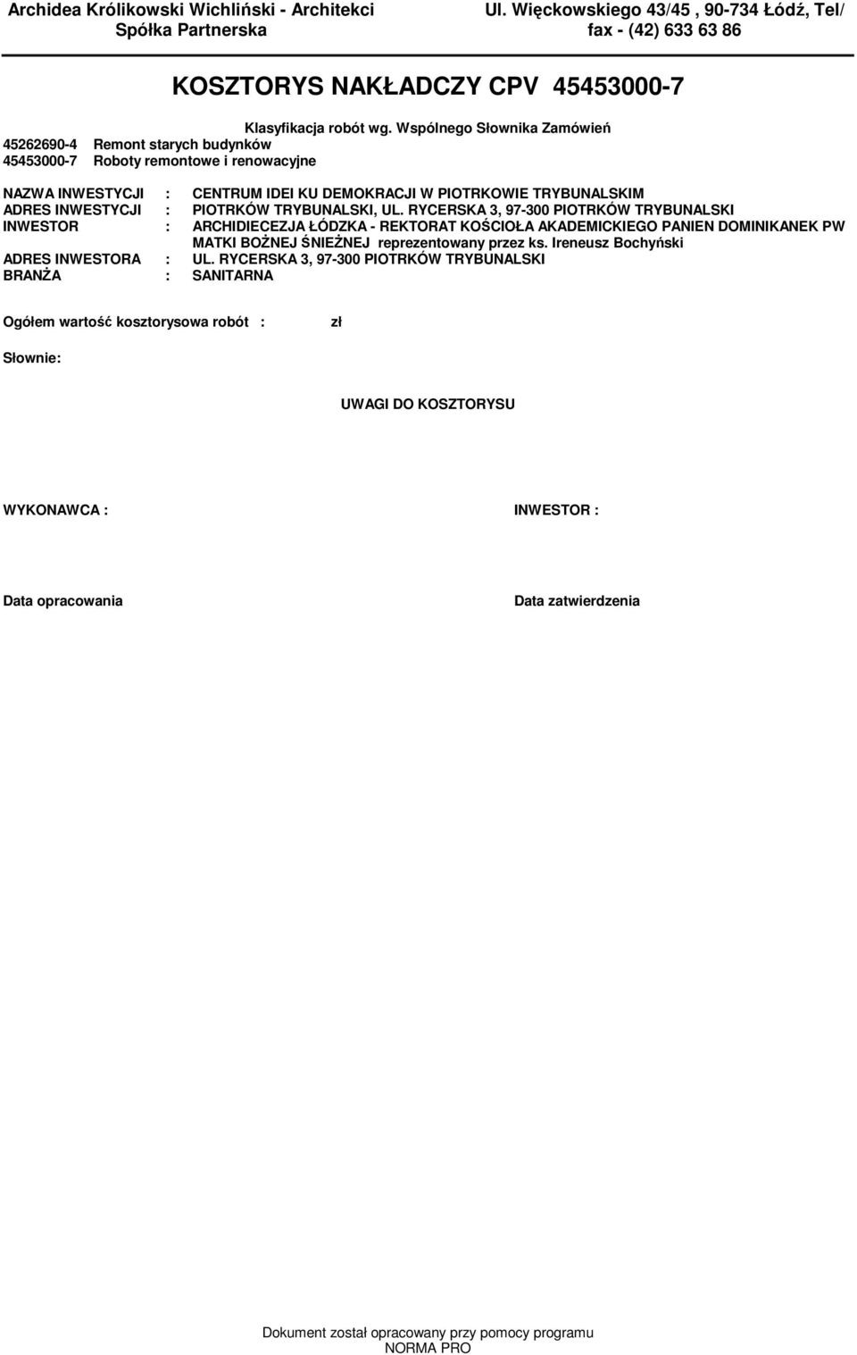 RYCERSKA, 97-00 PIOTRKÓW TRYBUNALSKI INWESTOR : ARCHIDIECEZJA ŁÓDZKA - REKTORAT KOŚCIOŁA AKADEMICKIEGO PANIEN DOMINIKANEK PW MATKI BOśNEJ ŚNIEśNEJ reprezentowany przez ks Ireneusz Bochyński ADRES
