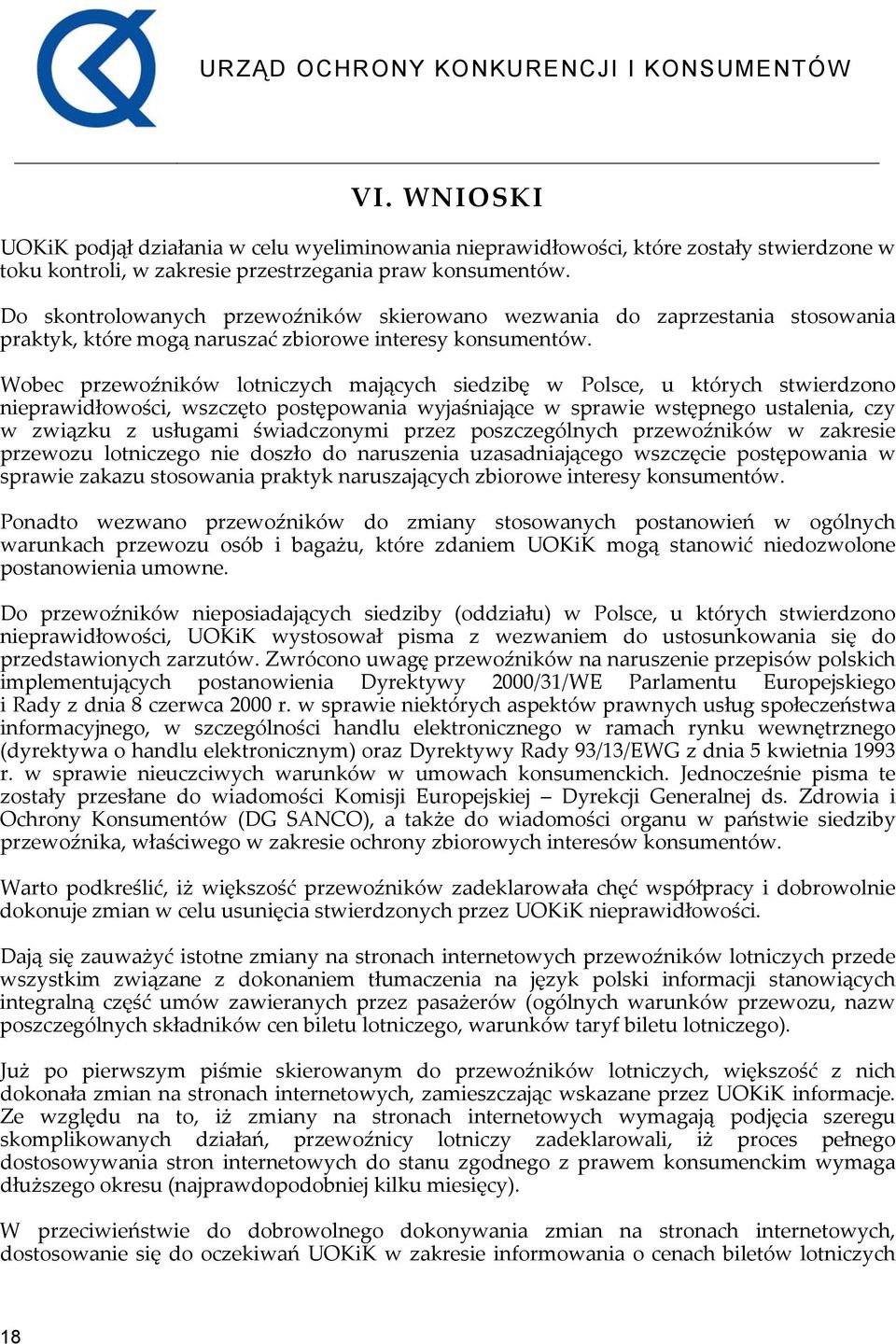 Wobec przewoźników lotniczych mających siedzibę w Polsce, u których stwierdzono nieprawidłowości, wszczęto postępowania wyjaśniające w sprawie wstępnego ustalenia, czy w związku z usługami