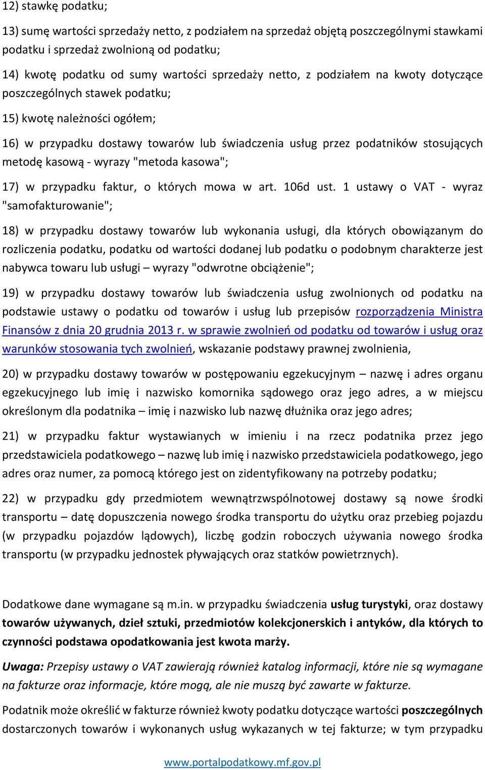 wyrazy "metoda kasowa"; 17) w przypadku faktur, o których mowa w art. 106d ust.