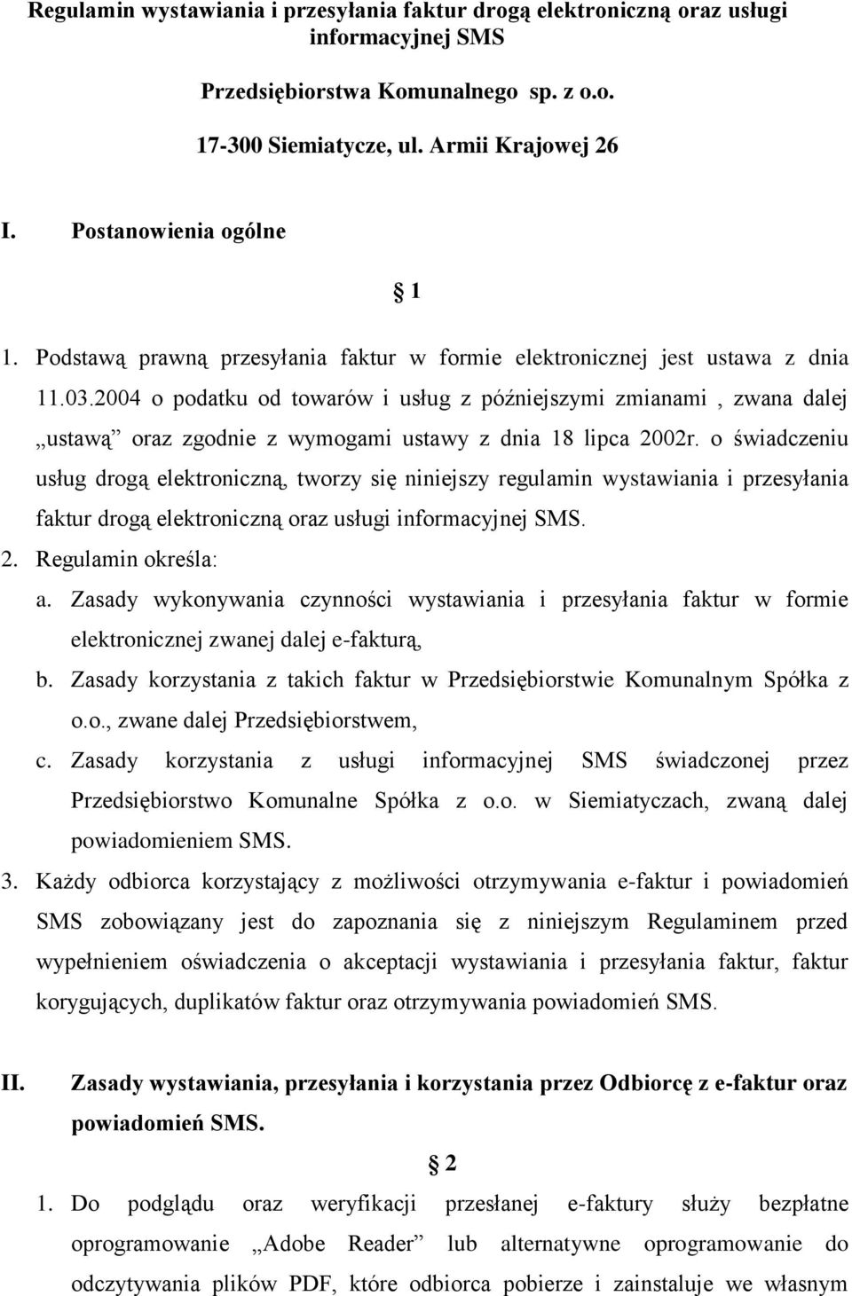 2004 o podatku od towarów i usług z późniejszymi zmianami, zwana dalej ustawą oraz zgodnie z wymogami ustawy z dnia 18 lipca 2002r.