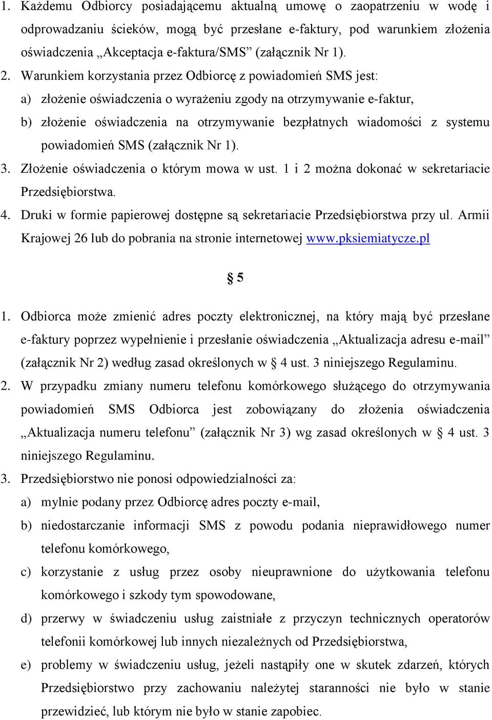 Warunkiem korzystania przez Odbiorcę z powiadomień SMS jest: a) złożenie oświadczenia o wyrażeniu zgody na otrzymywanie e-faktur, b) złożenie oświadczenia na otrzymywanie bezpłatnych wiadomości z